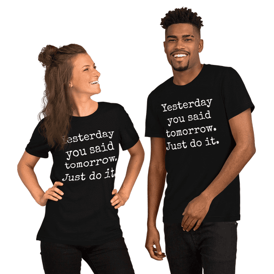 "Yesterday you said tomorrow. Just do it." Handmade Unisex T-Shirt