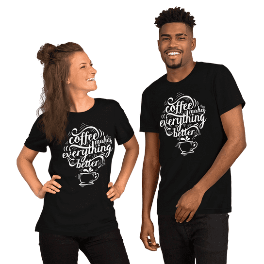 "Coffee makes everything better" Handmade Unisex T-Shirt